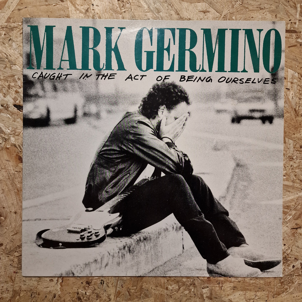Mark Germino – Caught In The Act Of Being Ourselves